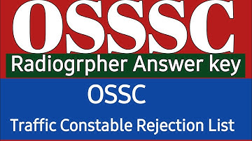 OSSSC Radiogrpher Answer Key  || OSSC Traffic Constable Rejection List Out
