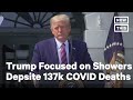 With 137,000 U.S. Deaths, Trump Stays Focused on Shower Heads | NowThis