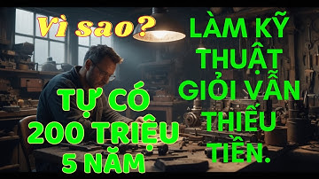 LÀM KỸ THUẬT THƯỜNG HAY THIẾU TIỀN, VÌ SAO? CÁCH TỰ CÓ 200 TRIỆU SAU 5 NĂM DỄ DÀNG!