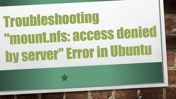Troubleshooting "mount.nfs: access denied by server" Error in Ubuntu