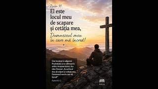 📖 Psalmul 91 – El este locul meu de scăpare și cetățuia mea 🙏