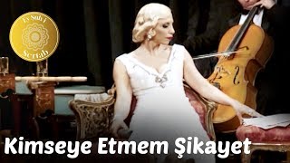 Ey Şûh-i Sertab - Kimseye Etmem Şikayet