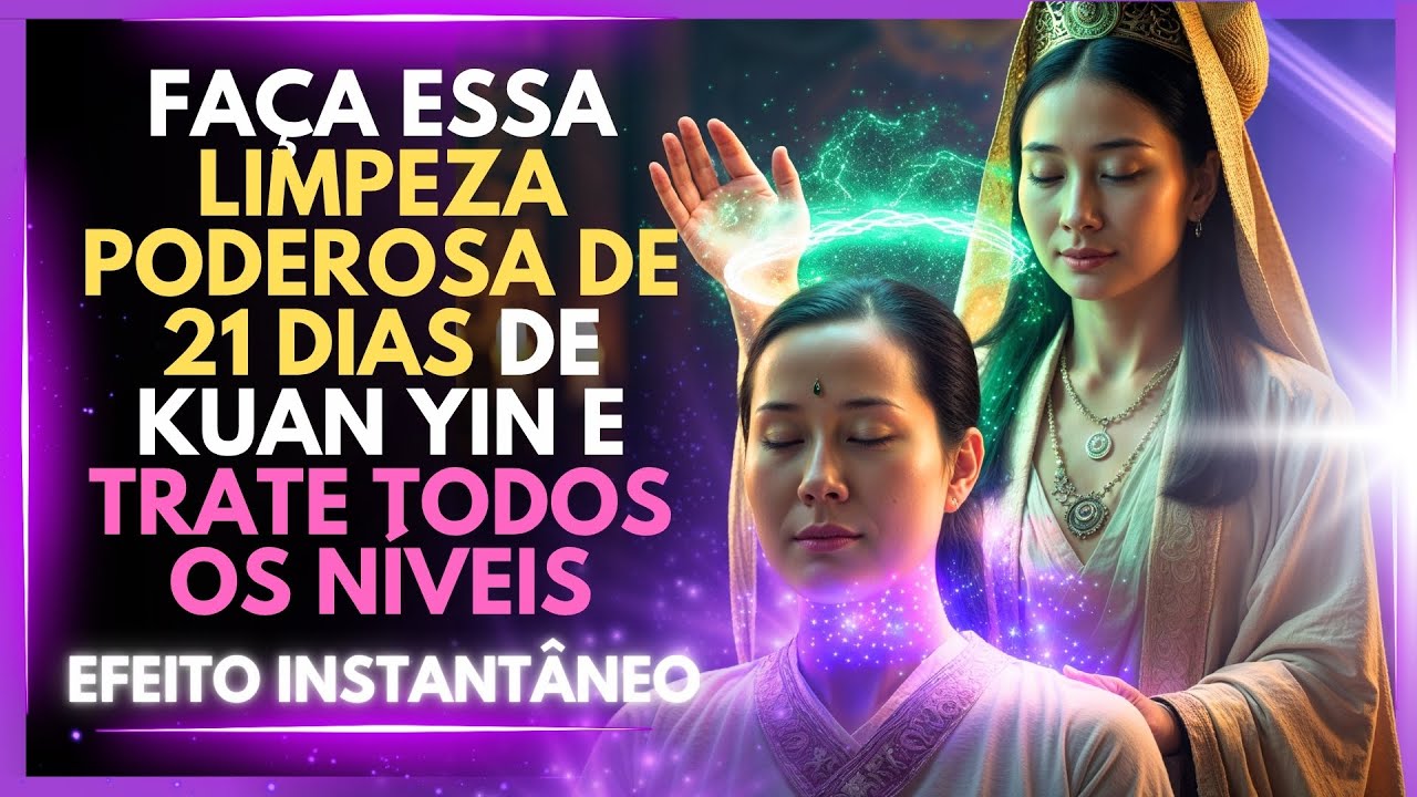 🧿 Limpeza secreta de Kuan Yin que só os iniciados conhecem – Faça por 21 dias