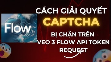 Đã có cách giải quyết reCaptcha  Veo3 Flow Request Api token