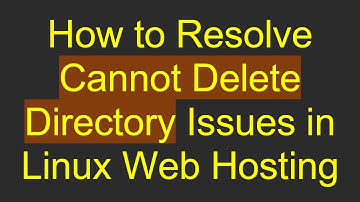 How to Resolve Cannot Delete Directory Issues in Linux Web Hosting