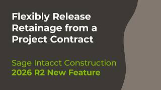 How to Flexibly Release Retainage from a Project Contract in Sage Intacct 2026 R2
