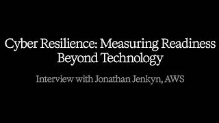 Cyber Resilience: Measuring Readiness Beyond Technology with Jonathan Jenkyn