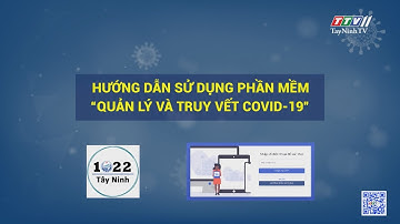 Hướng dẫn sử dụng phần mềm “Quản lý và truy vết Covid-19” (đối với người dân) | TayNinhTV