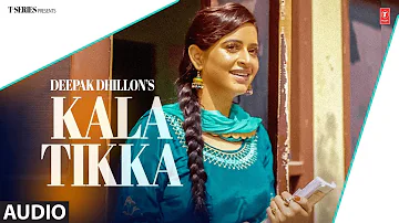 Kala Tikka | Deepak Dhillon (Audio) | Latest Punjabi Songs 2023 | T-Series