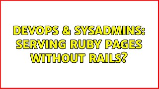 DevOps & SysAdmins: Serving Ruby pages without Rails?