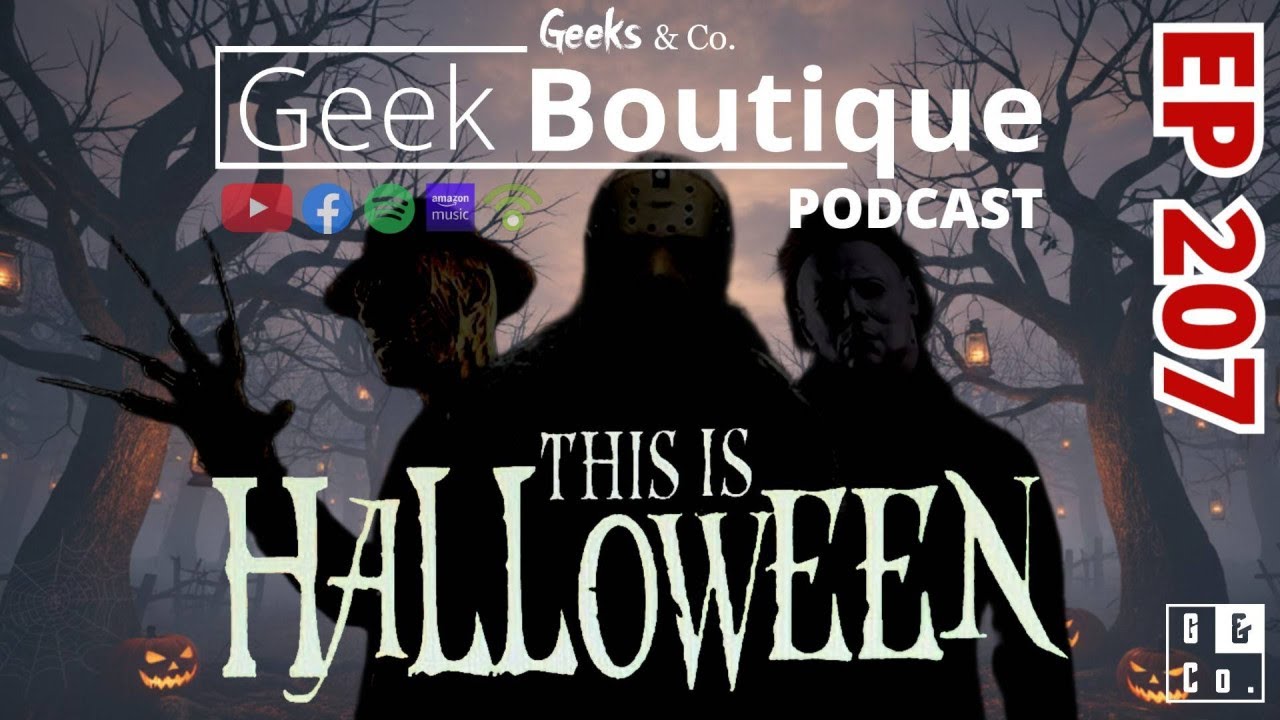 Episode 207 - This is Halloween- a Geek Boutique podcast