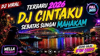 🔥DJ CINTAKU SEBATAS SUNGAI MAHAKAM  DJ VIRAL TERBARU 2026 FULL BASS🔥