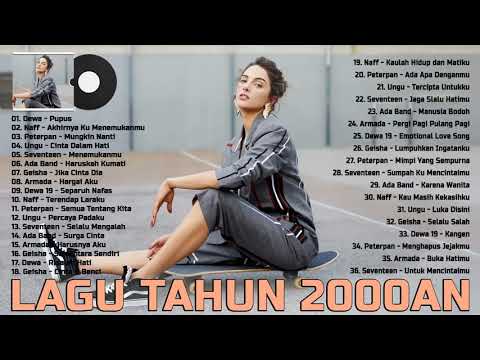 Lagu Nostalgia Tahun 2000an Dewa 19 Naff Peterpan Ungu Seventeen Ada Band Geisha Armada