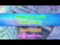 Money comes to me rapidly today  supercharged affirmations