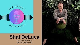Shai DeLuca | The Latest With Maya- Season 4, Episode 51