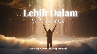 Lebih Dalam Ku Menyembah | Worship Cover – Ruang Worship
