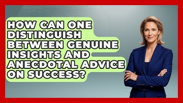 How Can One Distinguish Between Genuine Insights and Anecdotal Advice on Success?