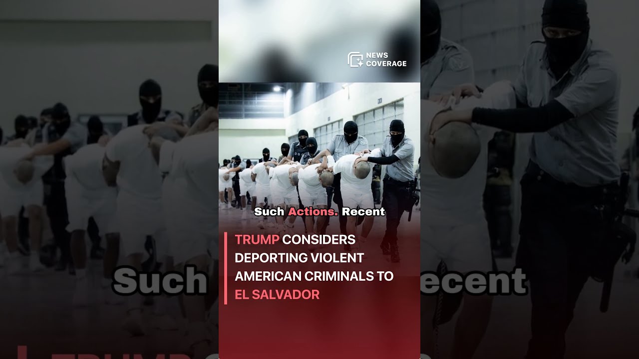 Trump Considers Deporting Violent American Criminals To El Salvador Politics