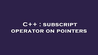 Celebrity C++ : subscript operator on pointers Profile