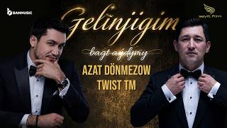 AZAT D & TWIST - Gelinjigim (bagt aýdymy) Official Lyric Video 2026