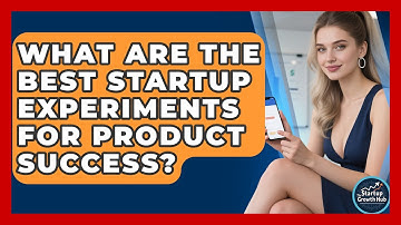 What Are The Best Startup Experiments For Product Success? - The Startup Growth Hub