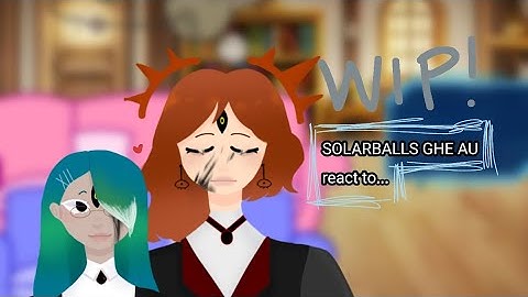 [GHE AU] SOLARBALLS REACT TO.... || desc