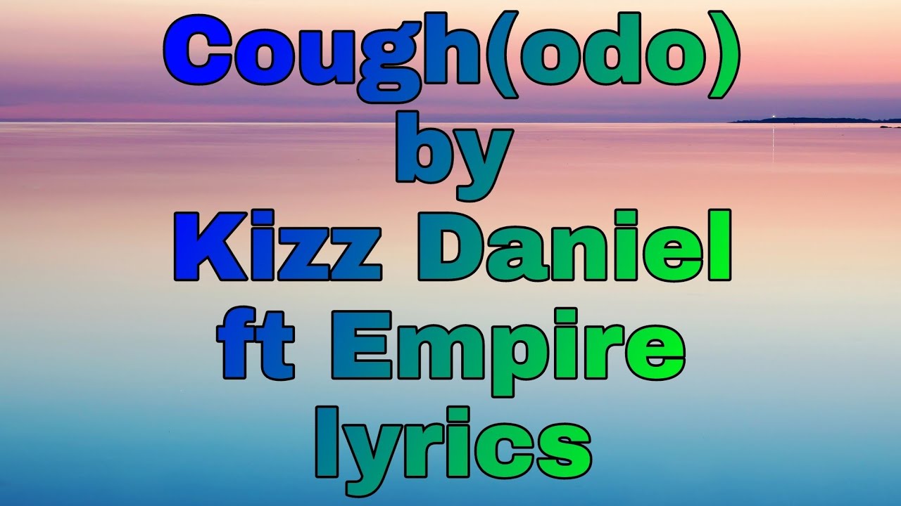 Cough (odo) by Kizz Daniel ft Empire ( Official lyrics video) Laxxon