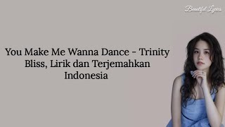 You Make Me Wanna Dance - Trinity Bliss, Lirik dan Terjemahkan Indonesia 