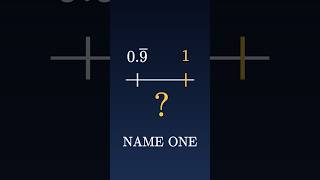 Name A Number Between 0.999... And 1
