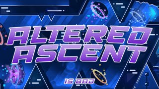 THIS ARTIFICIAL ASCENT REMAKE SUCKS (Altered Ascent) | Extreme Demon | Geometry Dash
