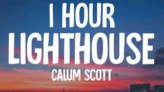 Calum Scott - Lighthouse (1 HOUR/Lyrics)