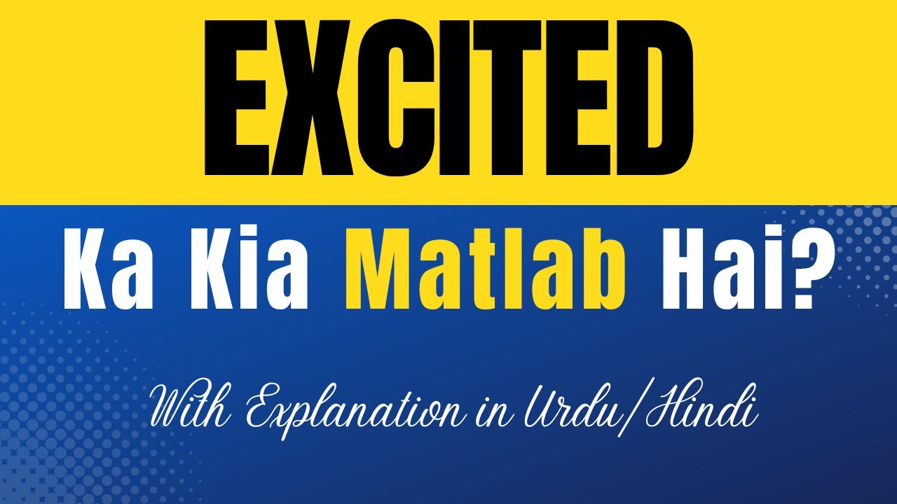 Excited Meaning in Urdu |'Excited Ka Kia Matlab Hota Hai'| Urdu/Hindi