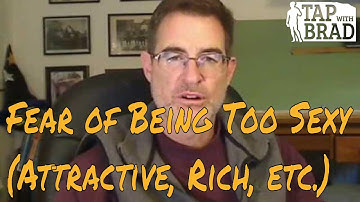 Fear of Being Too Sexy (Attractive, Rich, etc...) - Tapping with Brad Yates