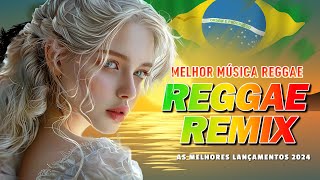 TOP 10 REGGAE REMIX 2024 💎 AS MELHORES DO REGGAE DO MARANHÃO 💎 SEQUÊNCIA REGGAE INTERNACIONAL 2024