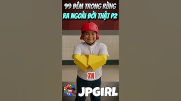 99 Đêm Trong Rừng Phiên Bản Đời Thật Phần 2 #jpgirl #99demtrongrung