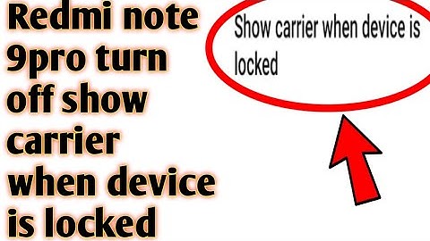 Redmi note 9pro turn off show carrier when device is locked 2020