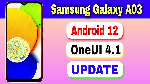 Samsung Galaxy A03 gets Android 12 Based OneUI Core 4.1 Update