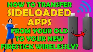 🔥 How To Transfer Sideloaded Apps From Your Old Firestick to New Wirelessly? 🔥