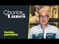 Heridas Parentales | La Charla de los Lunes con Carlos Fraga.