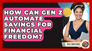 How Can Gen Z Automate Savings For Financial Freedom? - Gen Z Unfiltered