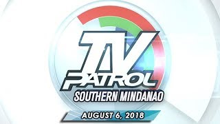 TV Patrol Southern Mindanao - August 6, 2018