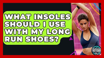 What Insoles Should I Use With My Long Run Shoes? - Running Beyond Limits