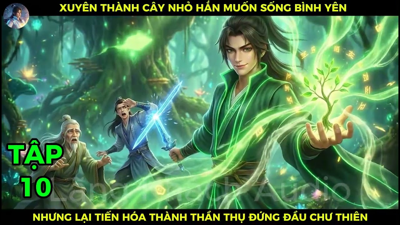 P10 Xuyên Thành Cây Nhỏ Hắn Muốn Sống Bình Yên Nhưng Lại Tiến Hóa Thành Thần Thụ Đứng Đầu Chư Thiên