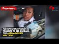 Así reacciona policía de tránsito al ser grabada por automovilista afectado