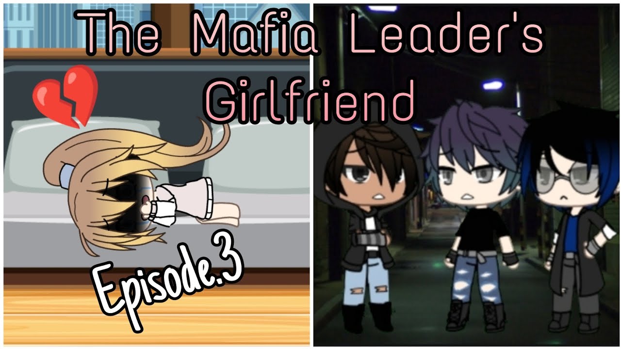 🔫♥️ The Mafia Leader's Girlfriend ♥️🔫 || Episode 3 || [*Gacha Life ...