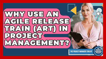Why Use An Agile Release Train (ART) In Project Management? - The Project Manager Toolkit