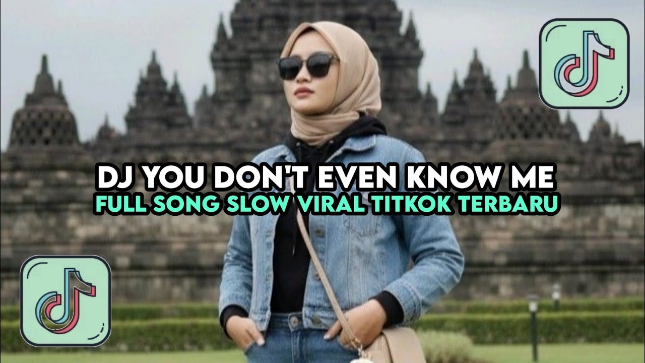 DJ YOU DON'T EVEN KNOW ME FULL SONG SLOW VIRAL TIKTOK TERBARU