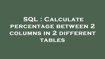 SQL : Calculate percentage between 2 columns in 2 different tables