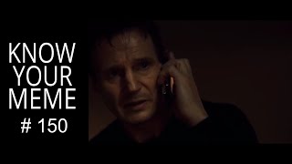 I will find you and I will kill you, Bryan Mills Taken Liam Neeson, KnowYourMeme #150