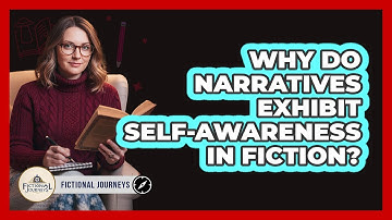 Why Do Narratives Exhibit Self-Awareness In Fiction?